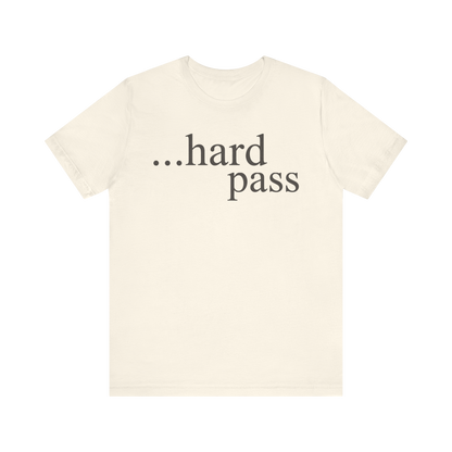"...Hard Pass" T-Shirt