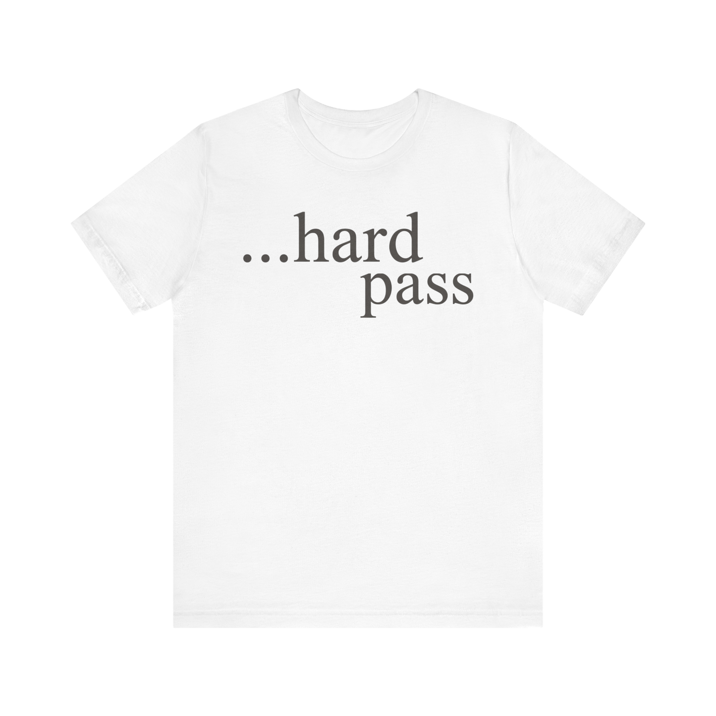 "...Hard Pass" T-Shirt