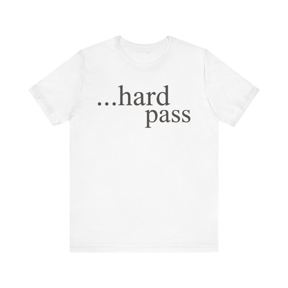 "...Hard Pass" T-Shirt