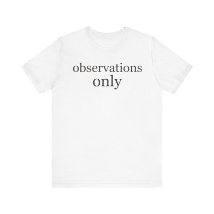 "Observations Only" T-Shirt