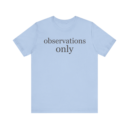 "Observations Only" T-Shirt