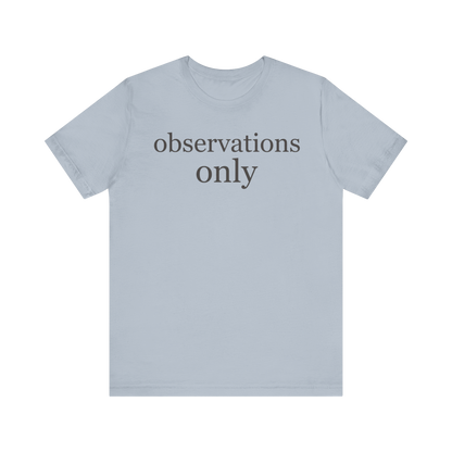 "Observations Only" T-Shirt