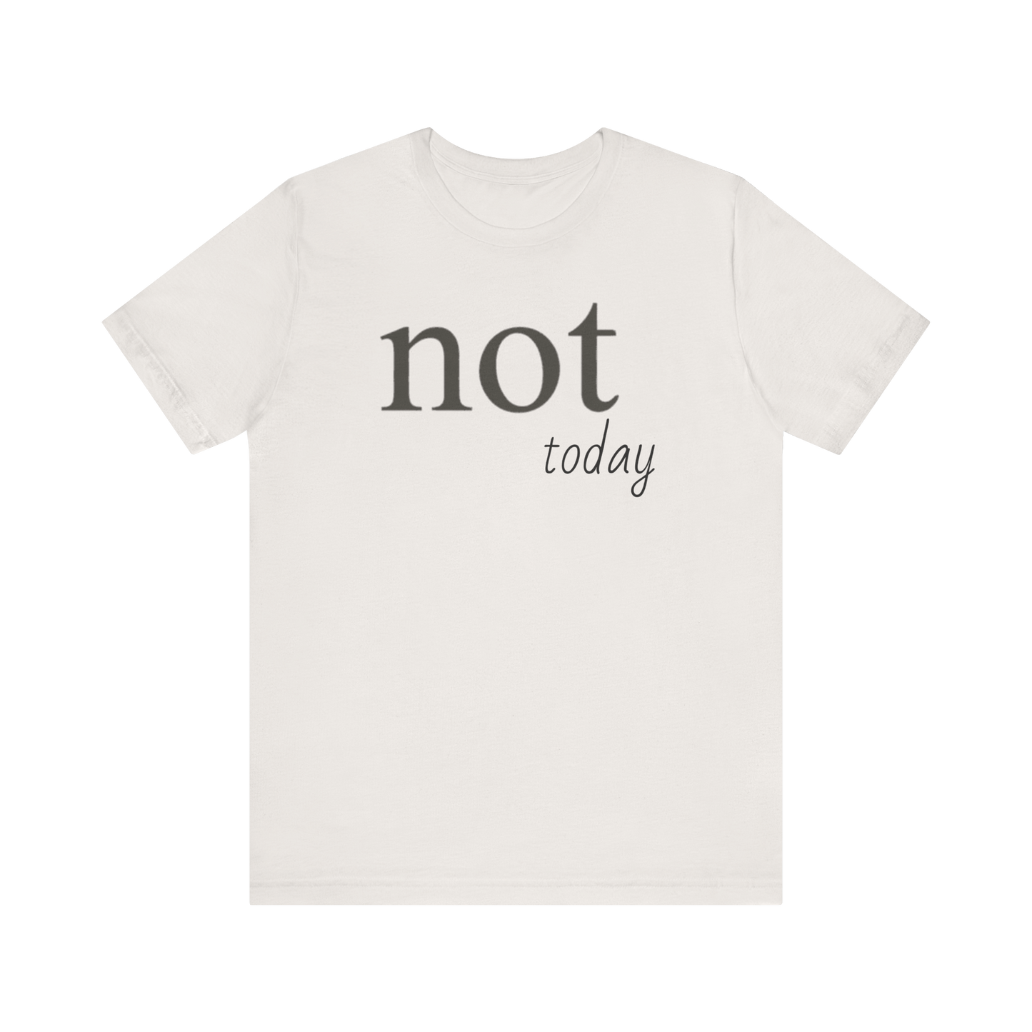 "Not Today" T-Shirt