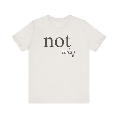 "Not Today" T-Shirt