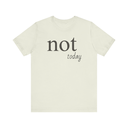 "Not Today" T-Shirt