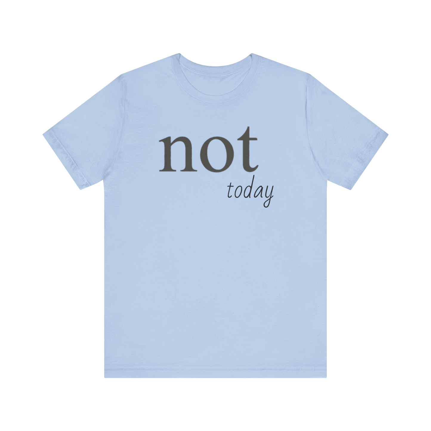 "Not Today" T-Shirt