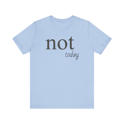 "Not Today" T-Shirt