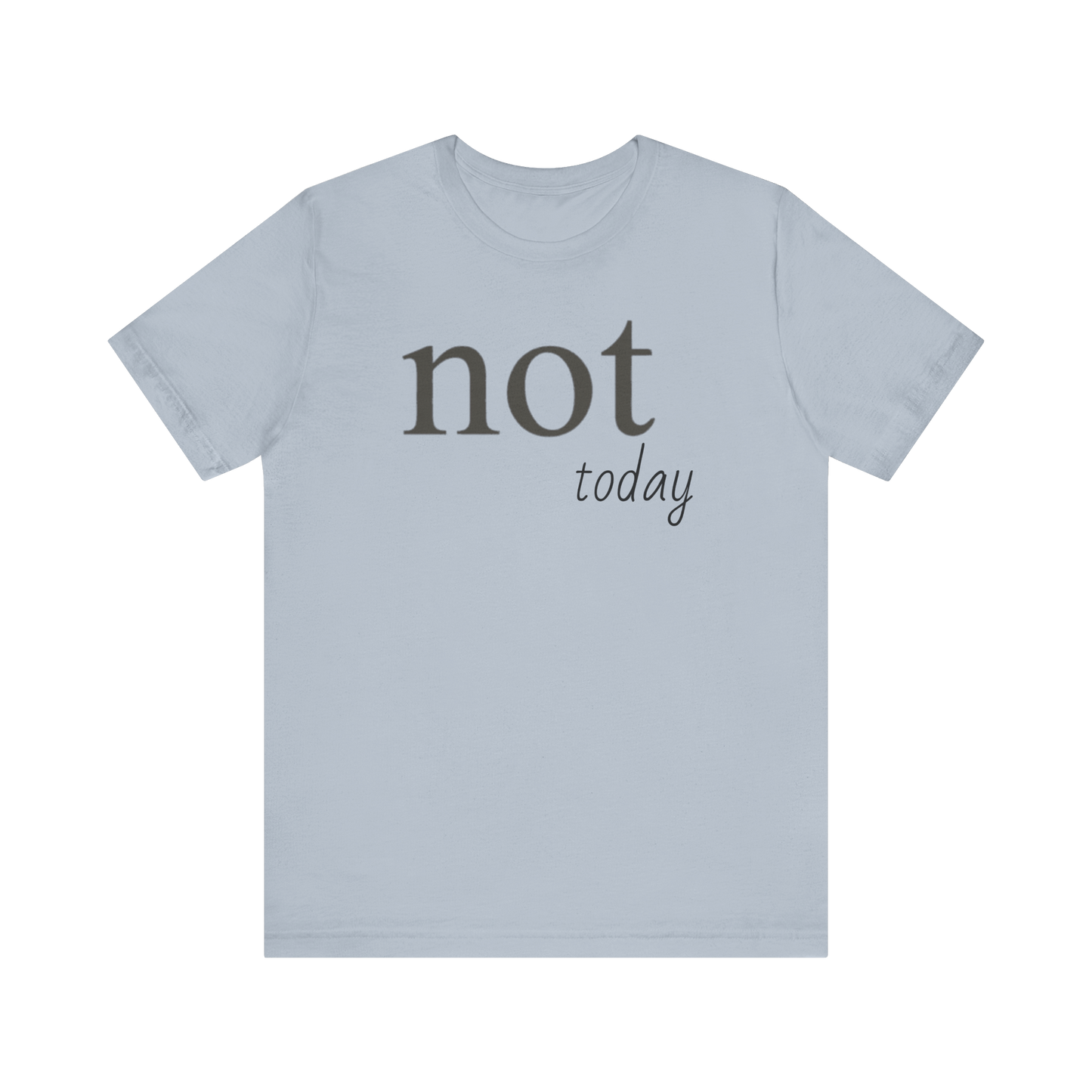 "Not Today" T-Shirt