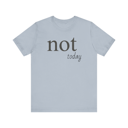 "Not Today" T-Shirt