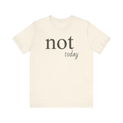 "Not Today" T-Shirt