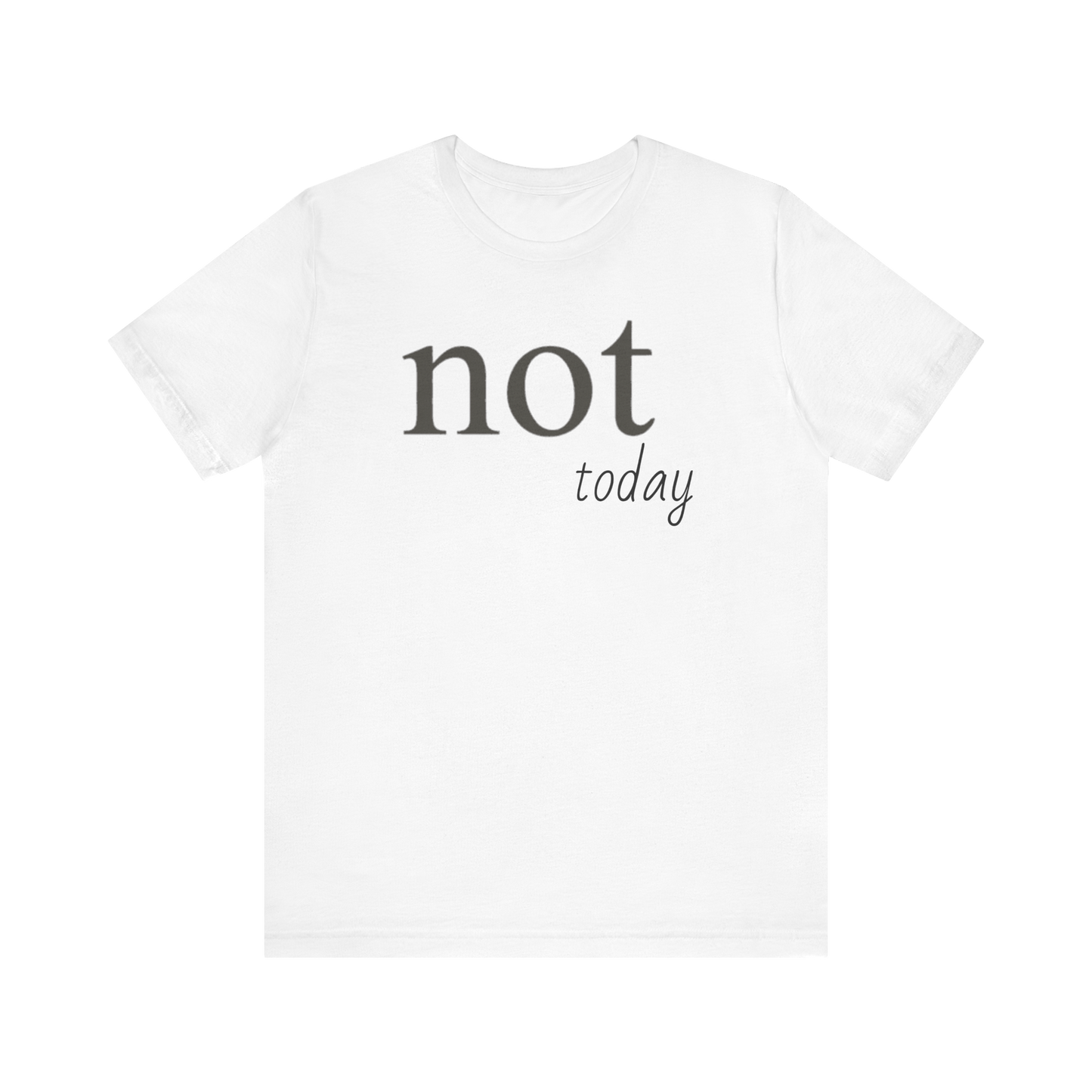 "Not Today" T-Shirt
