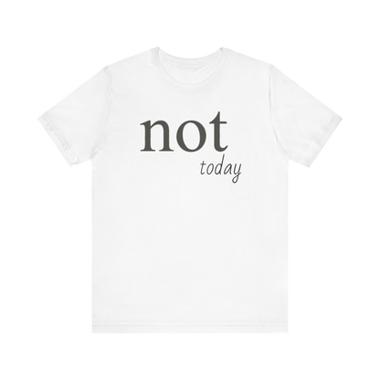 "Not Today" T-Shirt