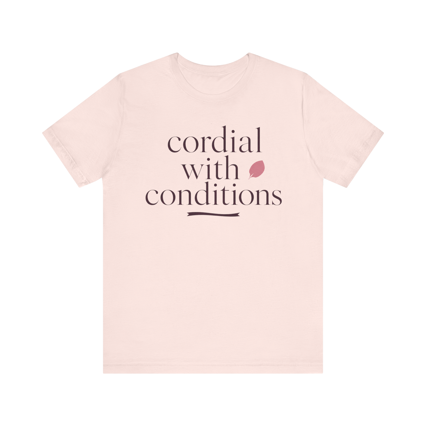 "Cordial With Conditions" T-Shirt