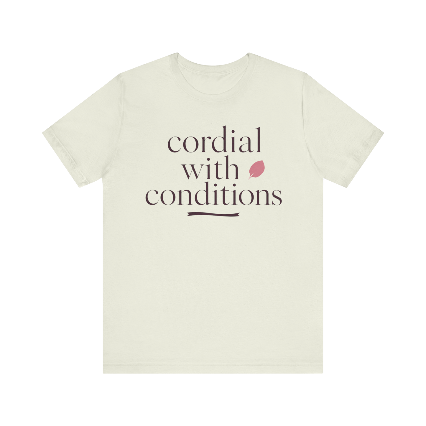 "Cordial With Conditions" T-Shirt