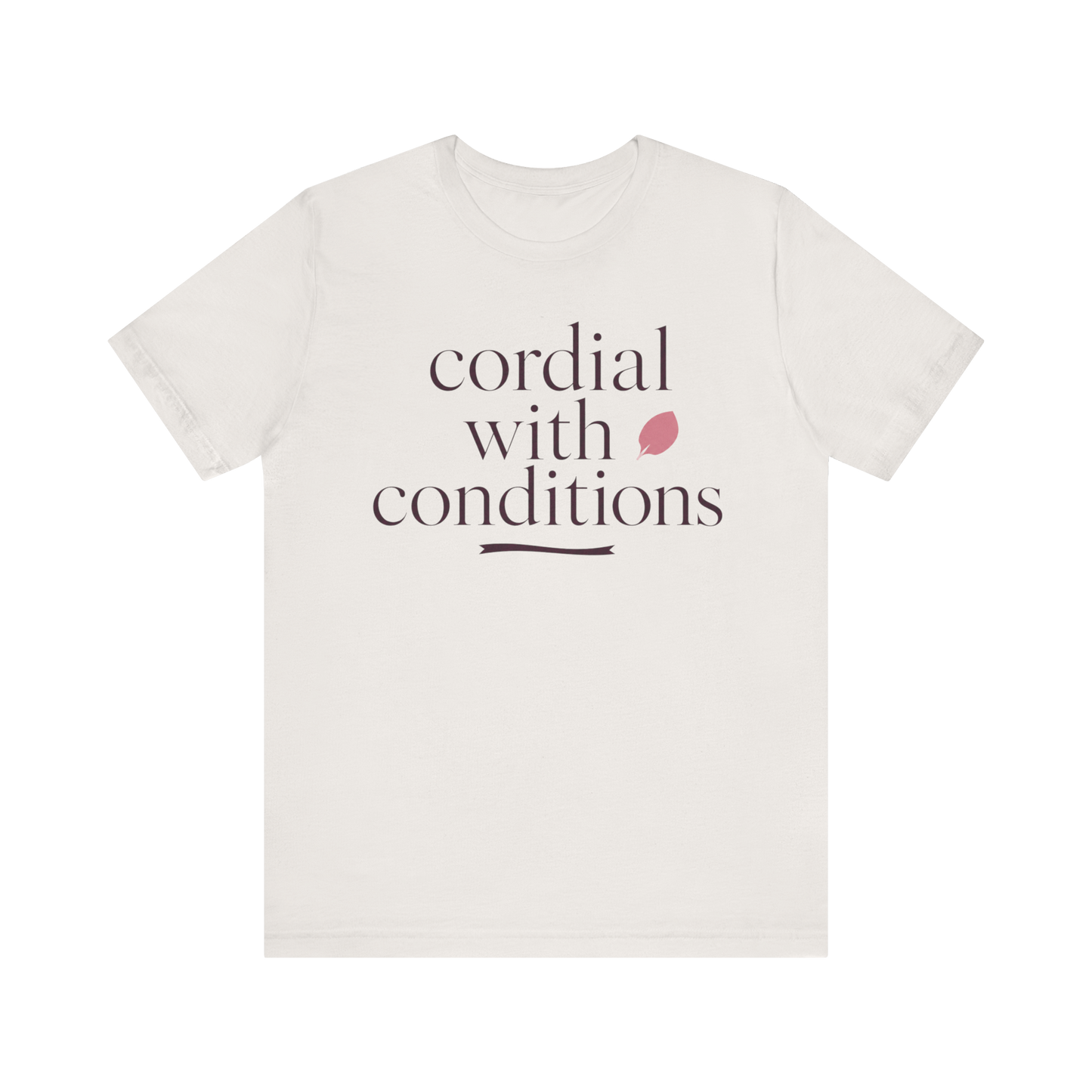 "Cordial With Conditions" T-Shirt