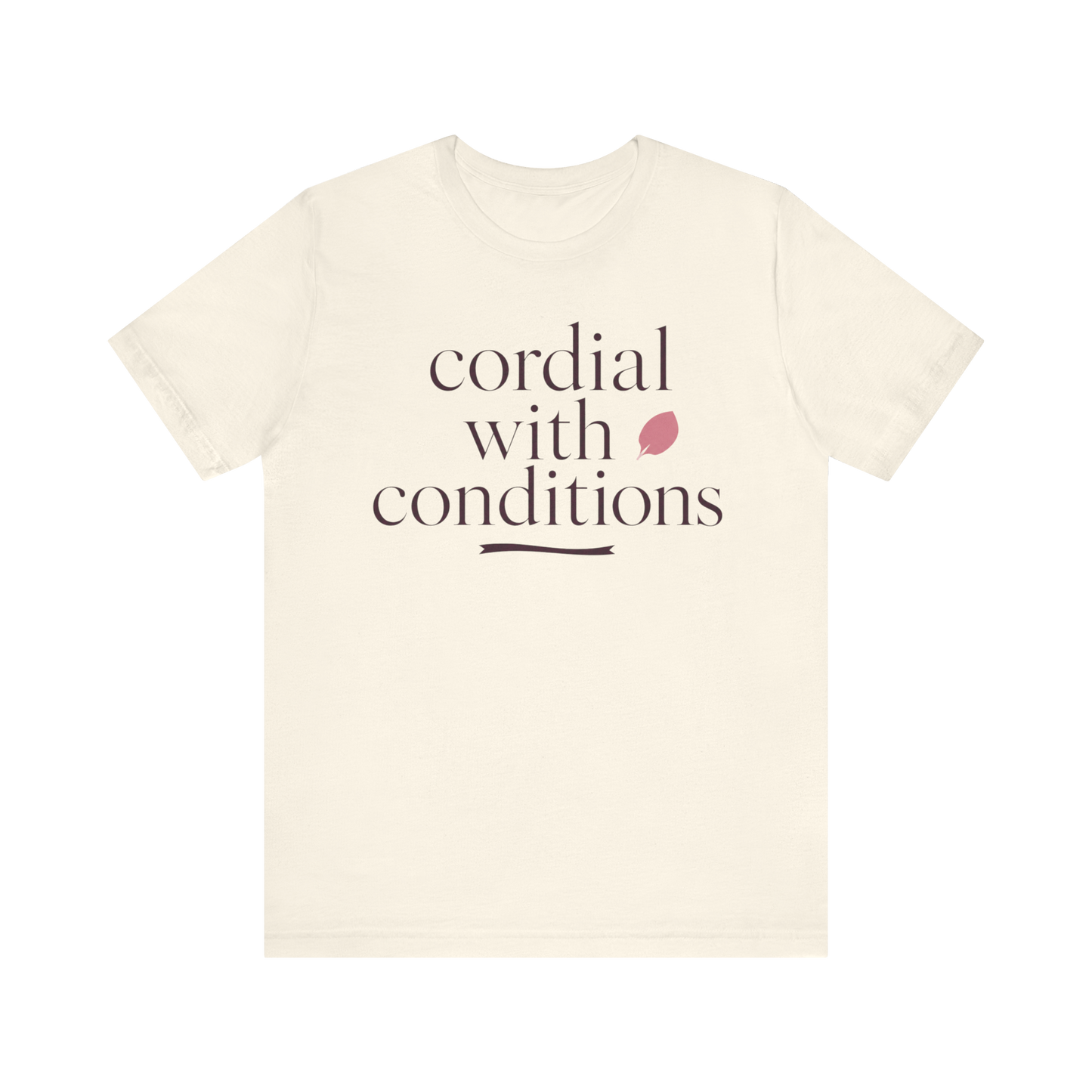 "Cordial With Conditions" T-Shirt