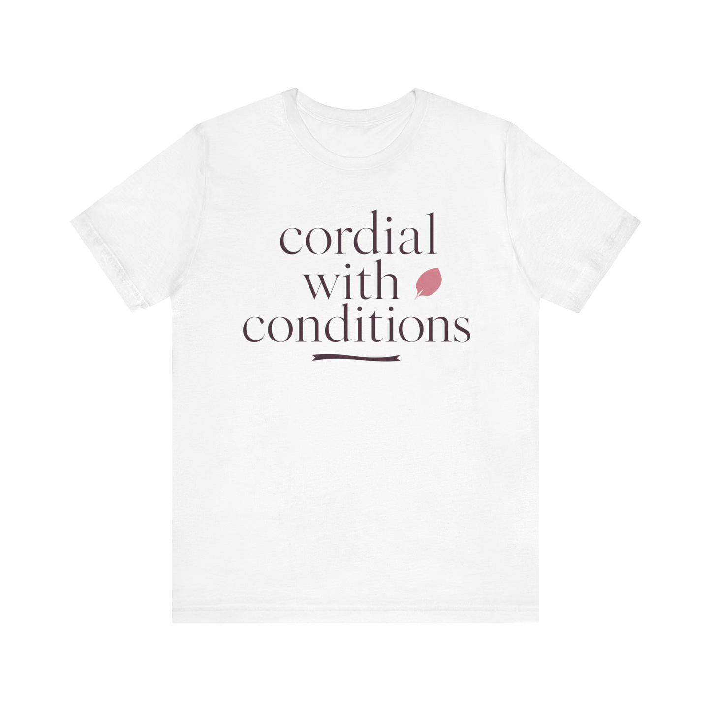 "Cordial With Conditions" T-Shirt