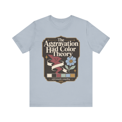 "The Aggravation Had Color Theory" T-Shirt