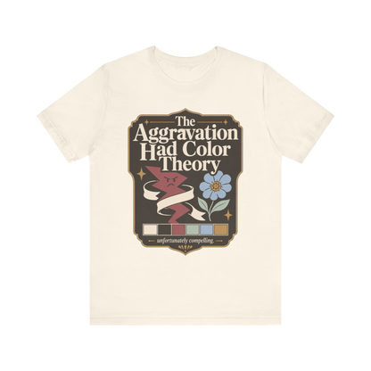 "The Aggravation Had Color Theory" T-Shirt