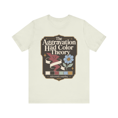 "The Aggravation Had Color Theory" T-Shirt