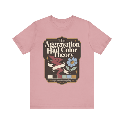 "The Aggravation Had Color Theory" T-Shirt