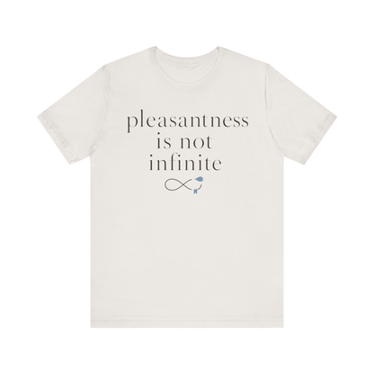 "Pleasantness Is Not Infinite" T-Shirt