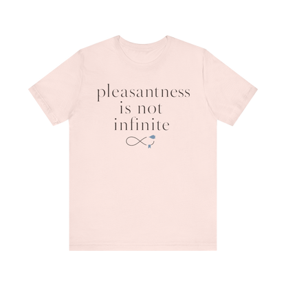 "Pleasantness Is Not Infinite" T-Shirt