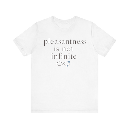 "Pleasantness Is Not Infinite" T-Shirt