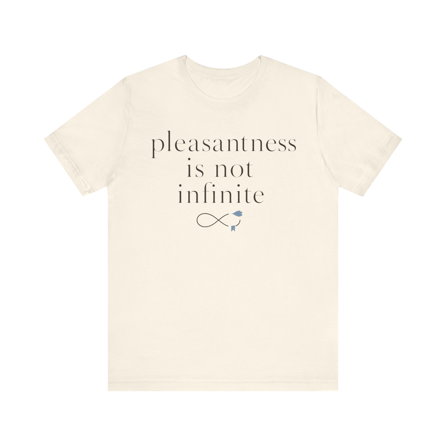 "Pleasantness Is Not Infinite" T-Shirt