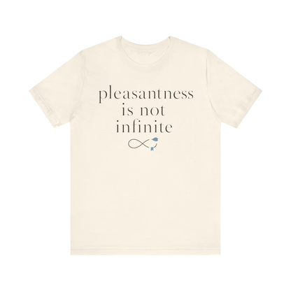 "Pleasantness Is Not Infinite" T-Shirt