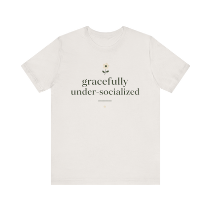"Gracefully Under Socialized " T-Shirt