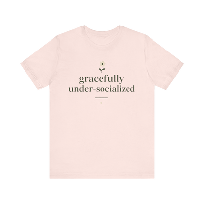 "Gracefully Under Socialized " T-Shirt