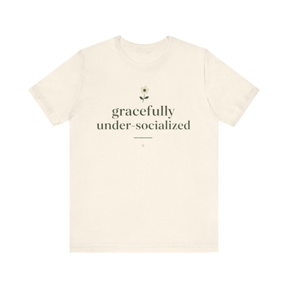 "Gracefully Under Socialized " T-Shirt