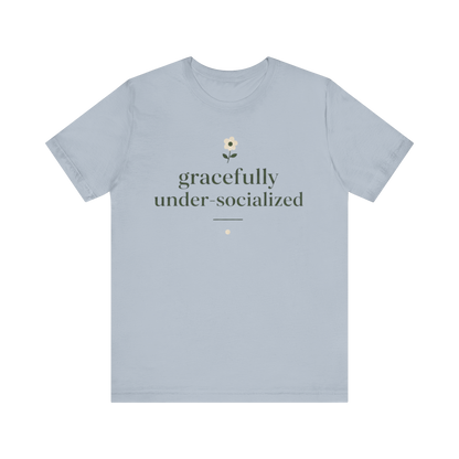 "Gracefully Under Socialized " T-Shirt