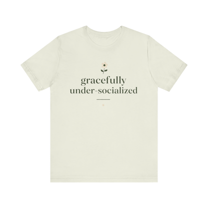 "Gracefully Under Socialized " T-Shirt