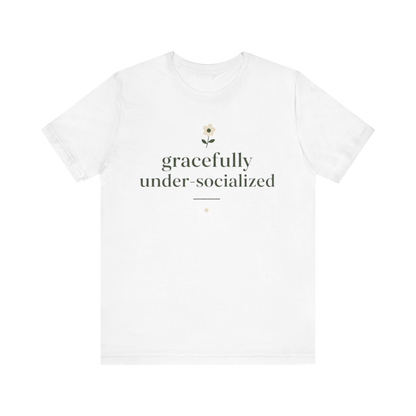 "Gracefully Under Socialized " T-Shirt