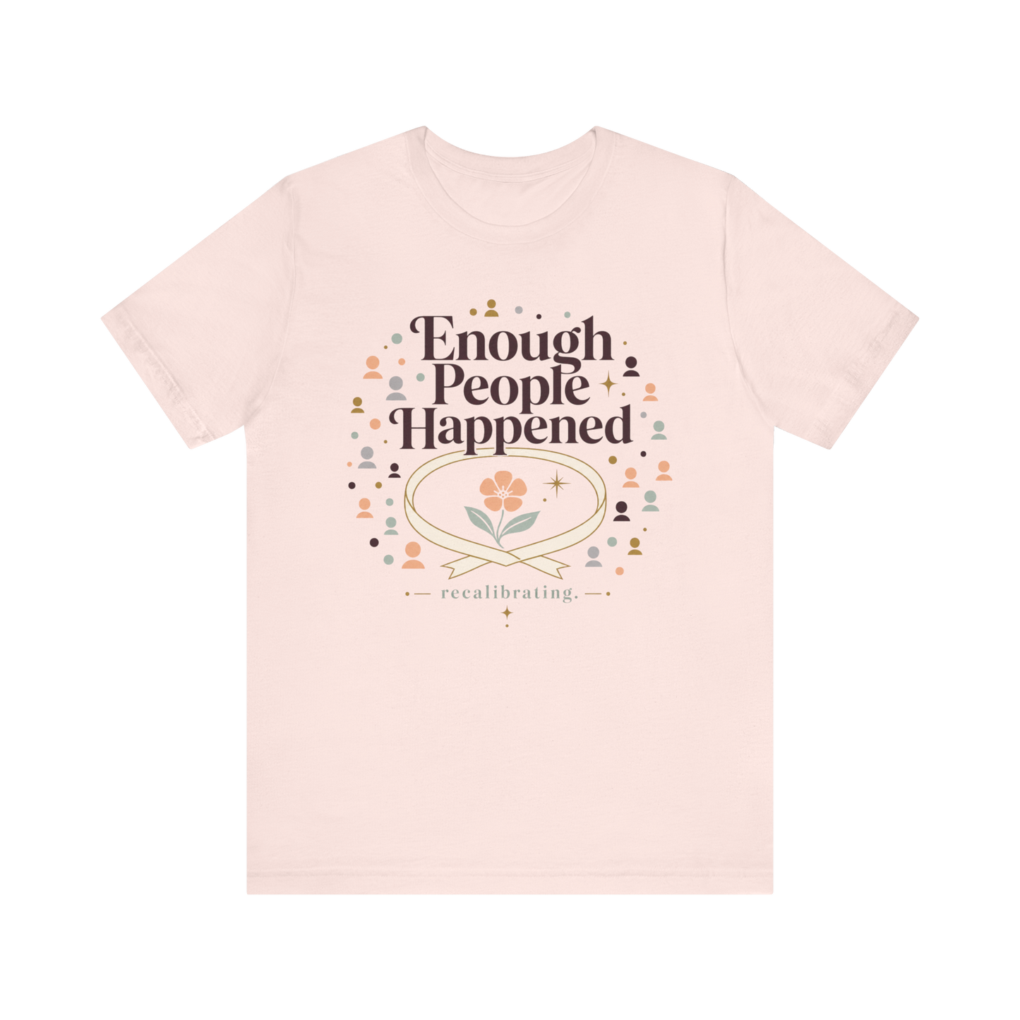 "Enough People Happened" T-Shirt