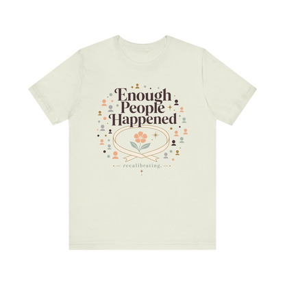 "Enough People Happened" T-Shirt