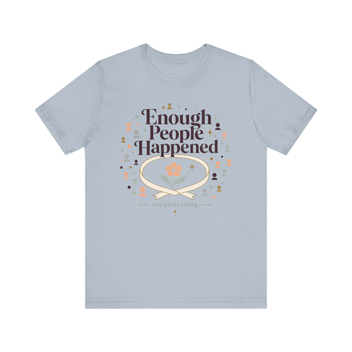 "Enough People Happened" T-Shirt