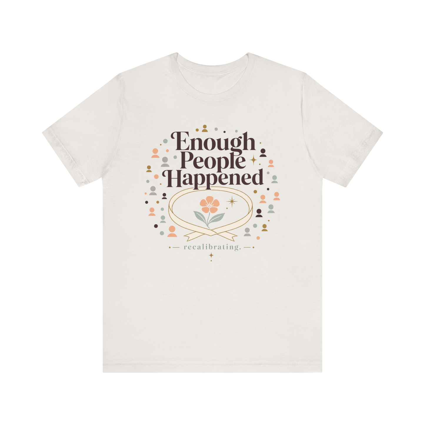 "Enough People Happened" T-Shirt