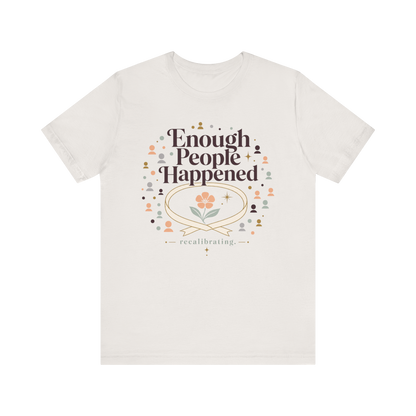 "Enough People Happened" T-Shirt
