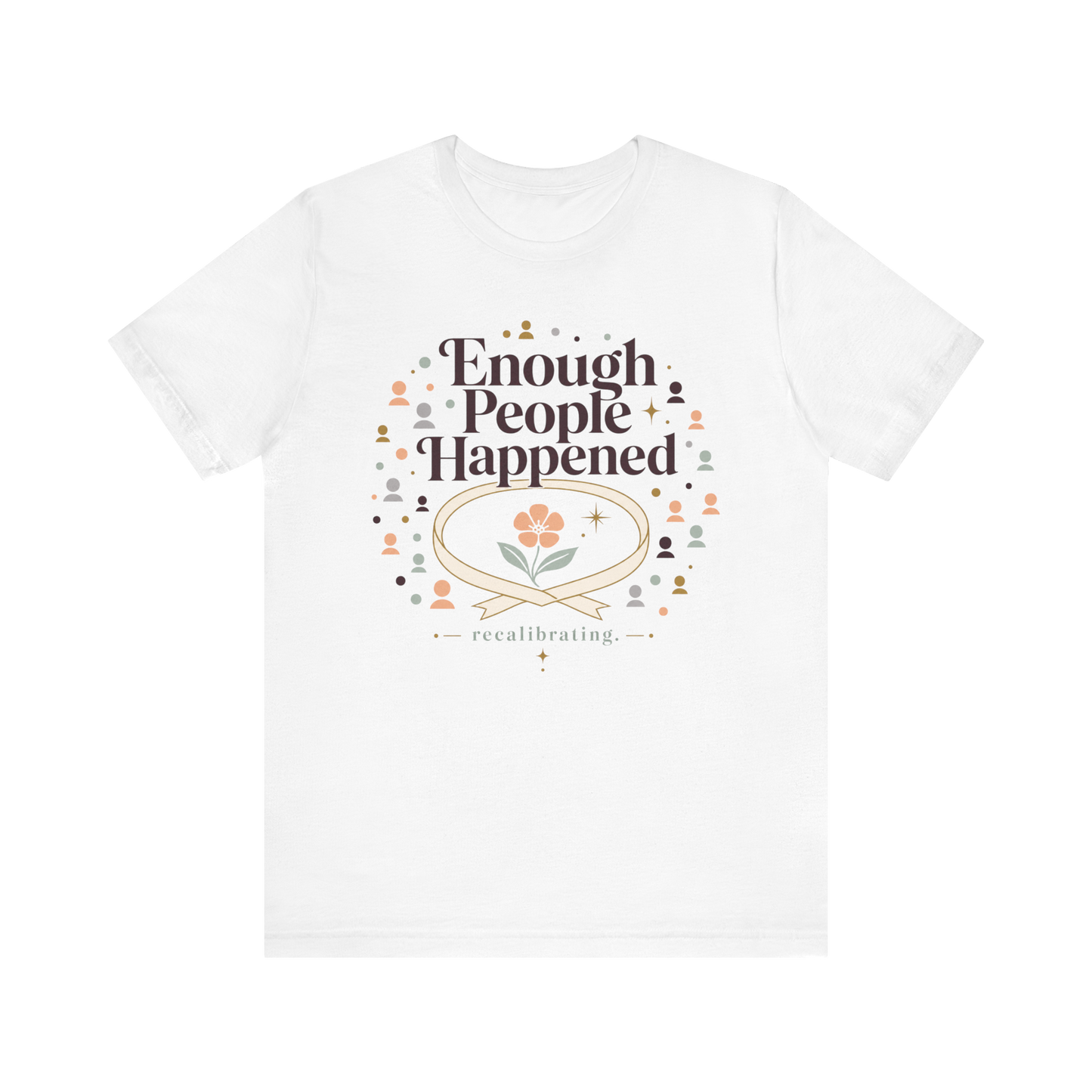 "Enough People Happened" T-Shirt