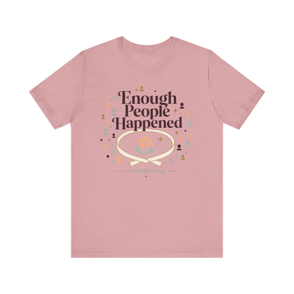 "Enough People Happened" T-Shirt
