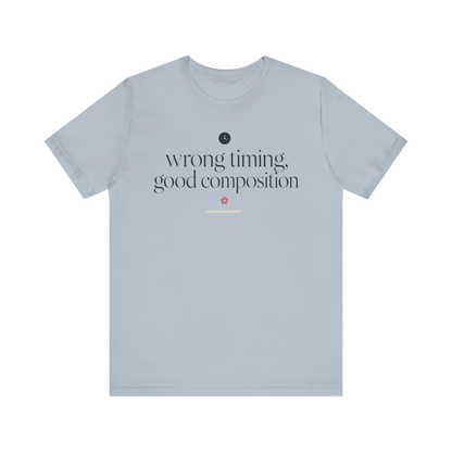 "Wrong Timing Good Composition " T-Shirt