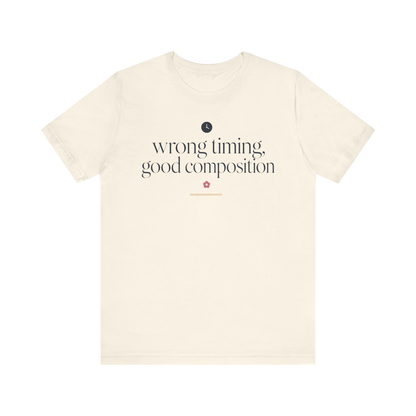 "Wrong Timing Good Composition " T-Shirt