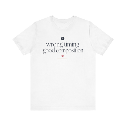 "Wrong Timing Good Composition " T-Shirt