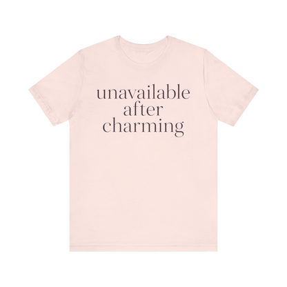 "Unavailable After Charming" T-Shirt