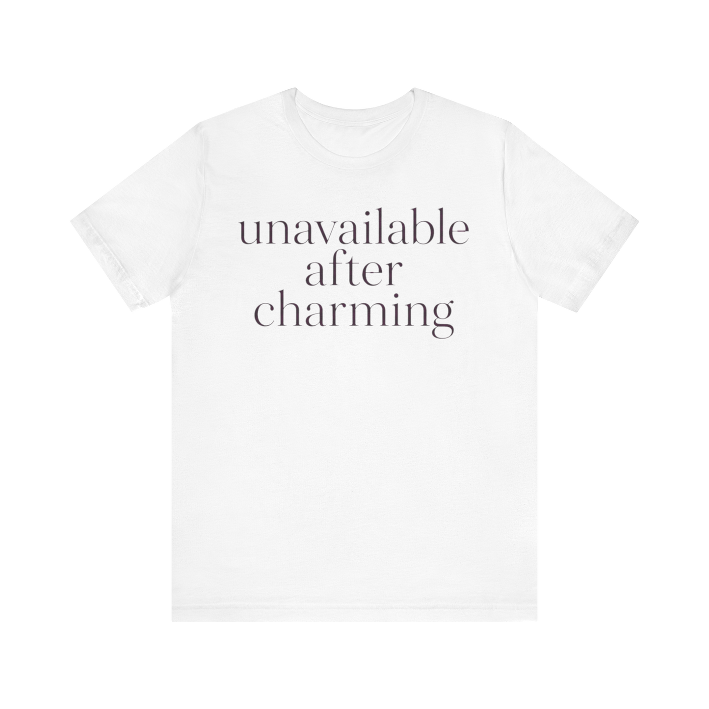 "Unavailable After Charming" T-Shirt