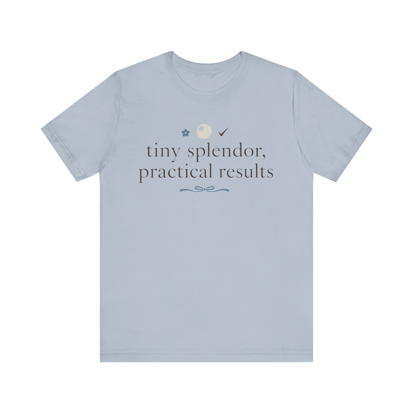 "Tiny Splendors Practical Results" T-Shirt