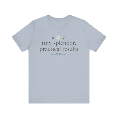 "Tiny Splendors Practical Results" T-Shirt